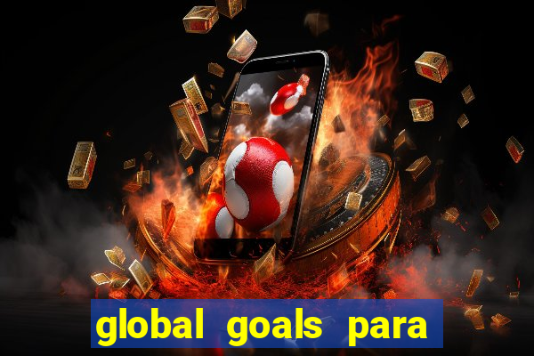 global goals para que serve